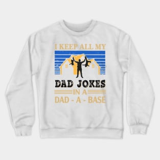 I keep all my Dad jokes in a Dad-a-base Crewneck Sweatshirt